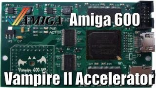 Amiga A600 Vampire II Hardware Accelerator - Tested and Reviewed !